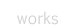 works